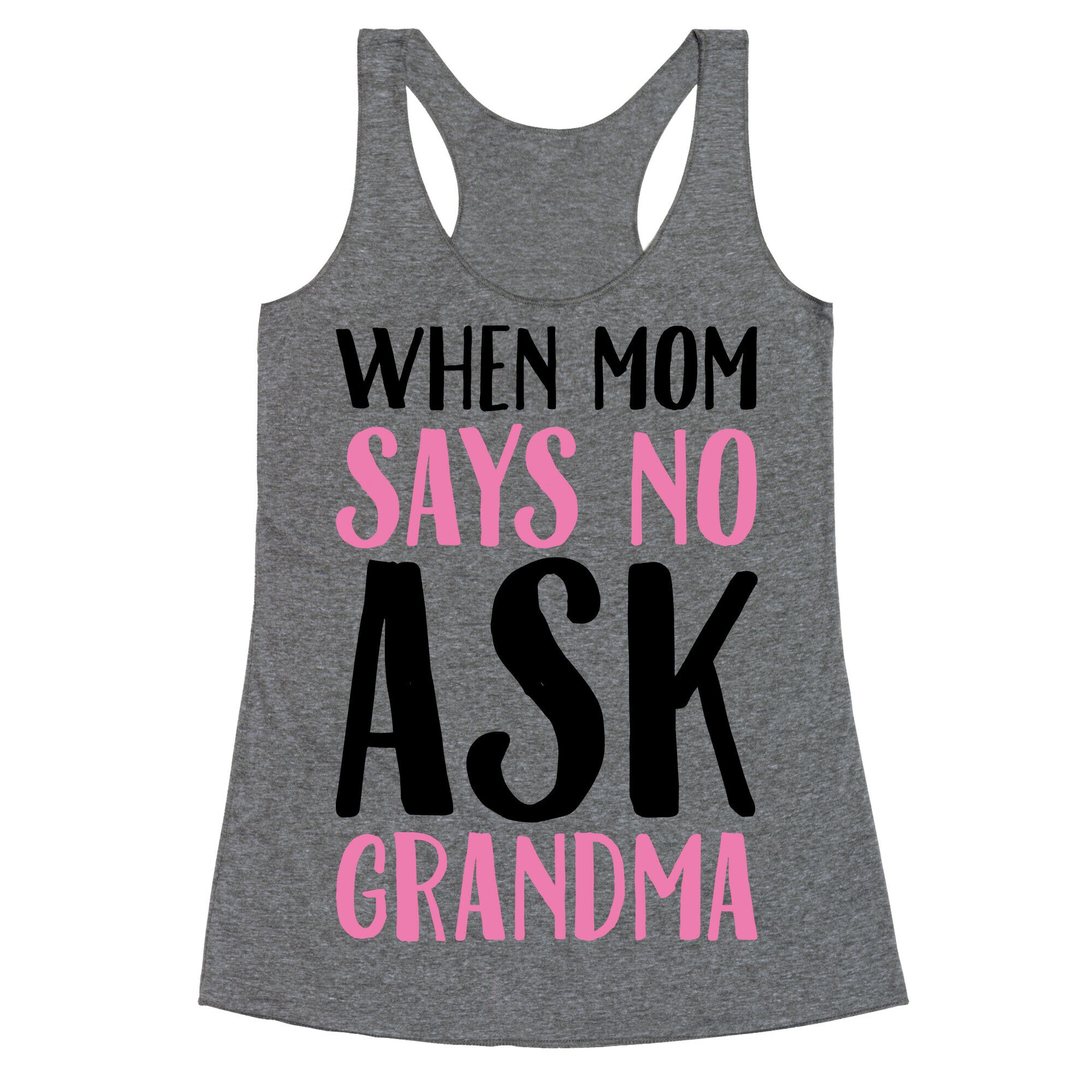 When Mom Says No Ask Grandma Racerback Tank